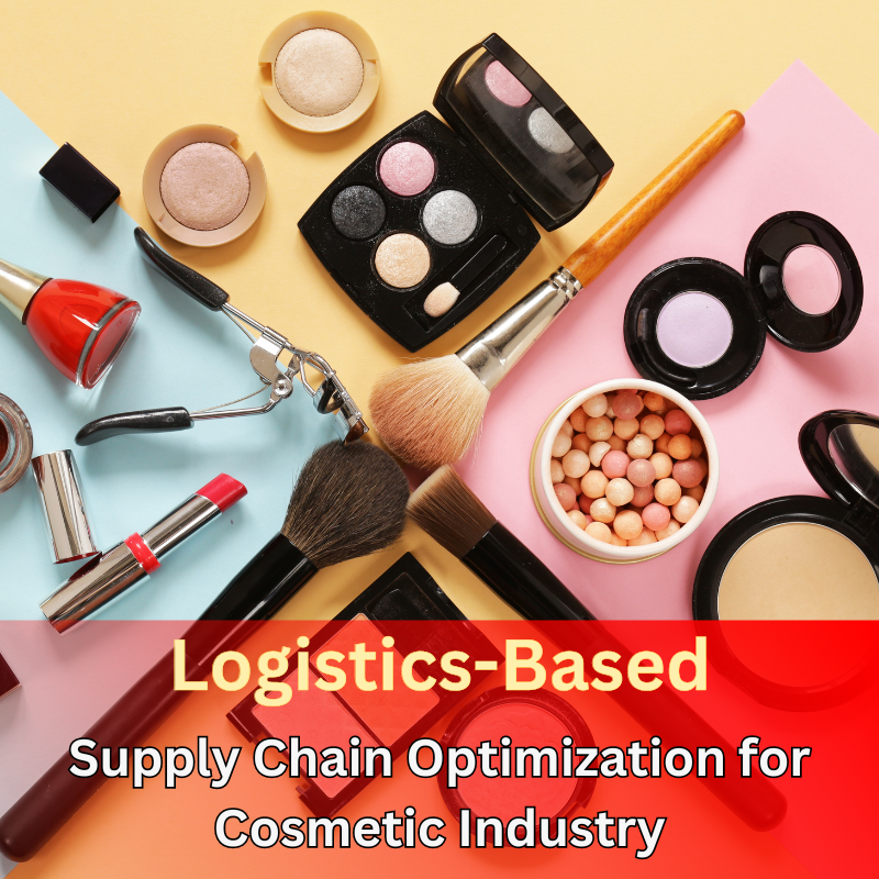 Logistics-Based: Supply Chain Optimization for Cosmetic Manufacturers